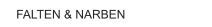FALTEN & NARBEN