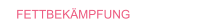 FETTBEKÄMPFUNG